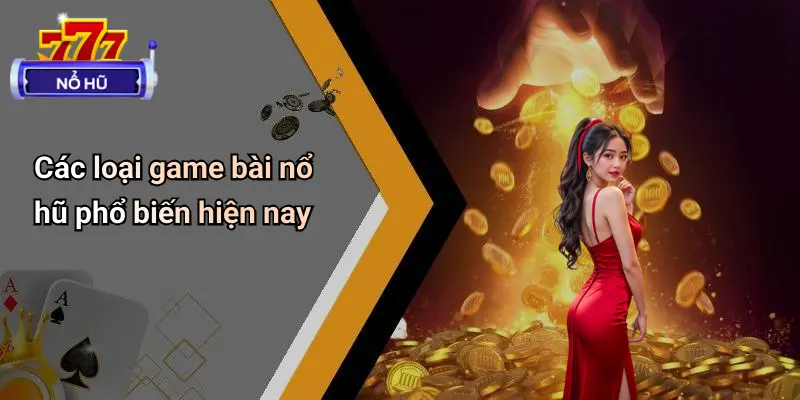 Các loại game bài nổ hũ phổ biến hiện nay