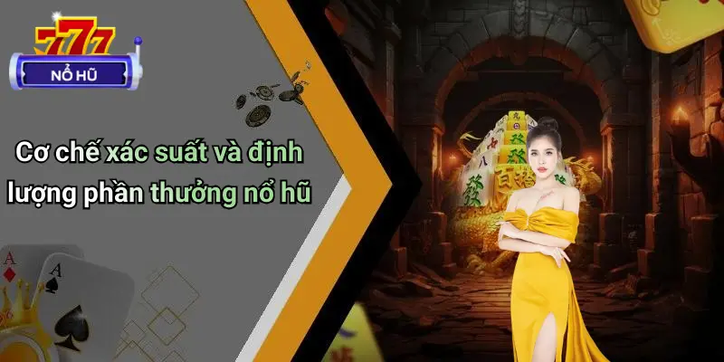 Cơ chế xác suất và định lượng phần thưởng nổ hũ