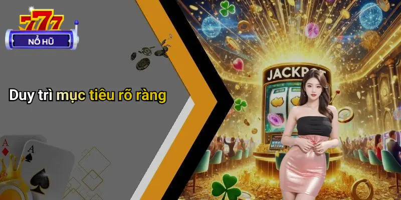 Duy trì mục tiêu rõ ràng