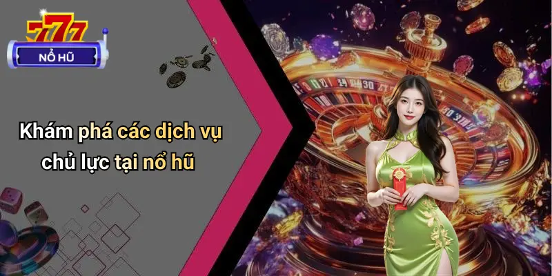 Giới Thiệu 2 Khám phá các dịch vụ chủ lực tại nổ hũ
