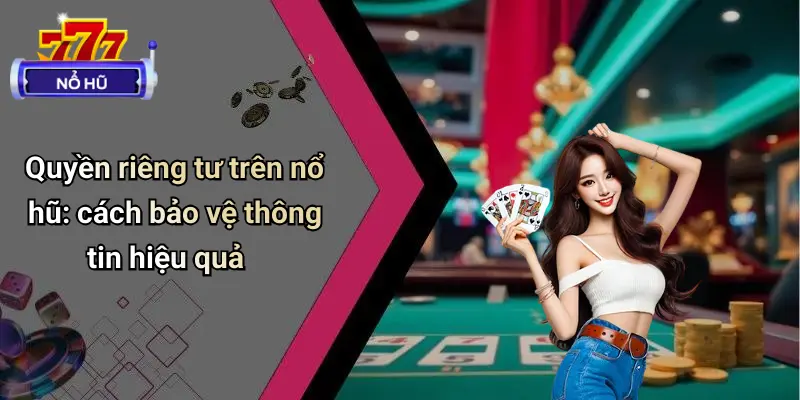 Quyền Riêng Tư 2 Quyền riêng tư trên nổ hũ: cách bảo vệ thông tin hiệu quả