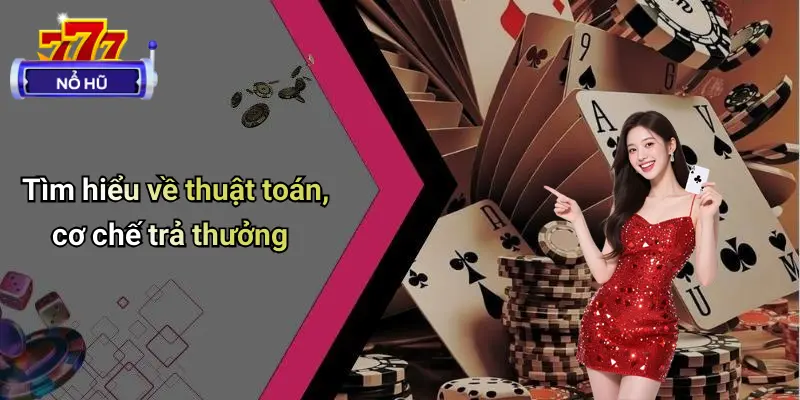 Tìm hiểu về thuật toán, cơ chế trả thưởng