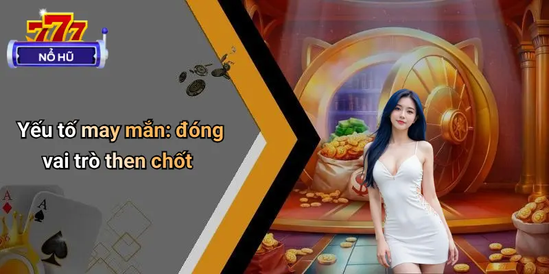 Yếu tố may mắn: đóng vai trò then chốt