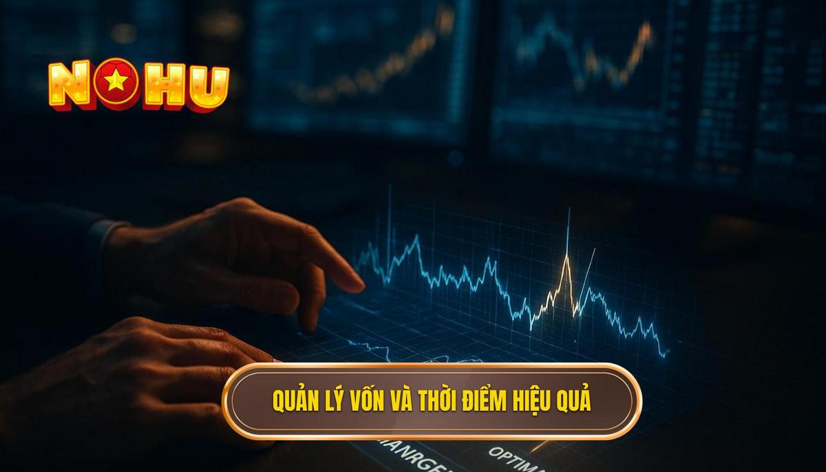 Chiến thuật quản lý vốn và thời điểm vàng để săn hũ