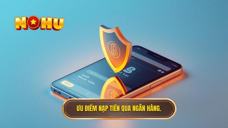 Ưu điểm nạp tiền qua ngân hàng