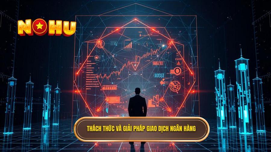 Thách thức và giải pháp giao dịch ngân hàng