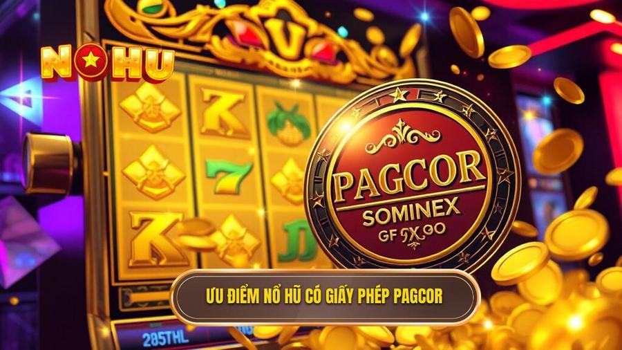 Lợi ích khi tham gia Cổng game nổ hũ có giấy phép PAGCOR