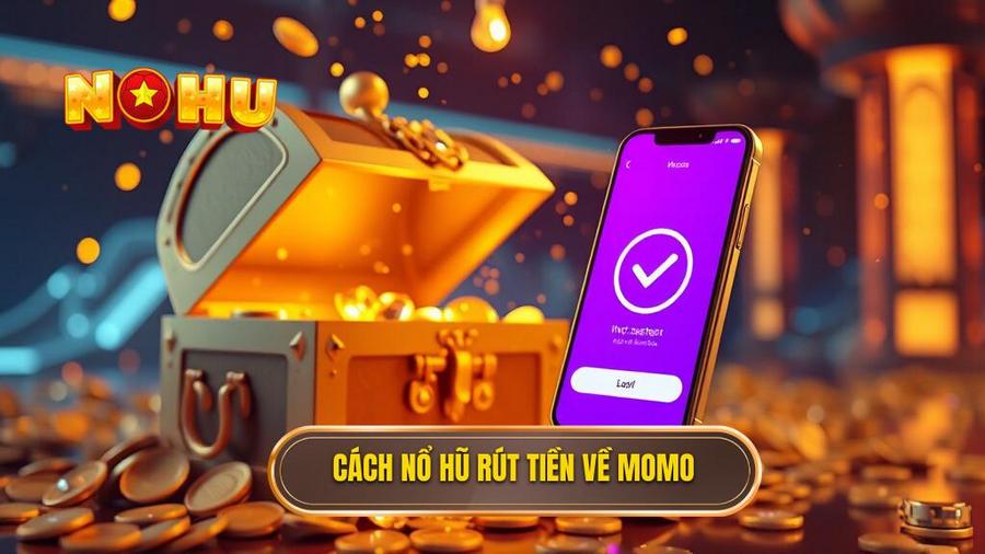 Nổ hũ rút tiền về ví MoMo: Xu hướng giải trí thời đại số và bí kíp chiến thắng 3 Quy trình thực hiện Nổ hũ rút tiền về ví MoMo tại pinqmap.com