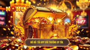 NỔ HŨ_ Tải app đổi thưởng uy tín.