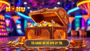 Tải Game Nổ Hũ Đổi Thưởng APK - Link Tải App Nổ Hũ Mới Nhất 2024