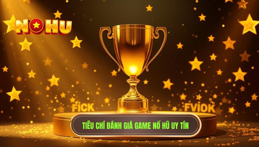 Các tiêu chí vàng để đánh giá game nổ hũ có uy tín không