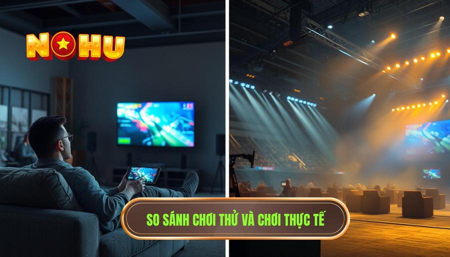 Sự khác biệt giữa chơi thử và chơi thực tế