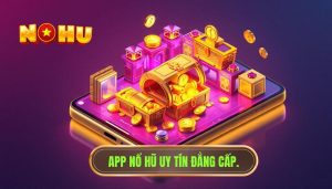 App nổ hũ nào dễ dùng