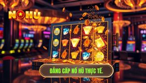Trải nghiệm chơi nổ hũ thực tế ra sao