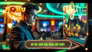 Người mới chơi nổ hũ bắt đầu thế nào