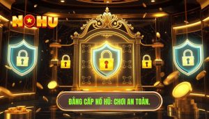 Bí quyết chơi nổ hũ an toàn: Cẩm nang toàn tập để thắng lớn và bền vững